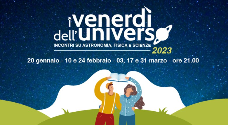 Venerdì dell'Universo | Sei appuntamenti in presenza e online con scienza, astronomia e fisica