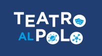 "Teatro al Polo: tra teatro e scienza" | A settembre il teatro entra in Ateneo con tre appuntamenti